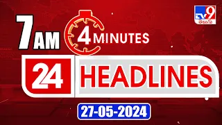 4 Minutes 24 Headlines | 7 AM | 27-05-2024 - TV9