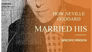 HOW NEVILLE GODDARD MARRIED TO HIS SPECIFIC PERSON
