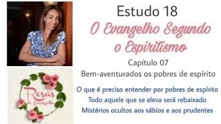 Estudo 18 - o que é preciso entender por pobres de espírito; todo aquele que se eleva será rebaixado