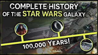 Star Wars: The Complete History of the Galaxy - Full Legends Timeline