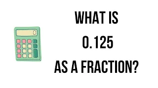 What is 0.125 as a fraction? || 0.125 as fraction || How to convert 0.125 to fraction? ||