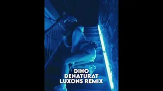 Diho - Denaturat ( Luxons  Remix ) 2023