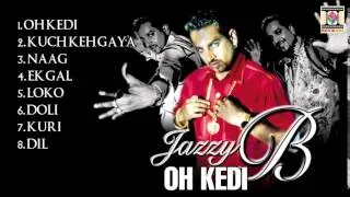 OH KEDI - JAZZY B - FULL SONGS JUKEBOX