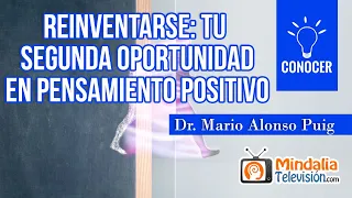 REINVENTARSE: TU SEGUNDA OPORTUNIDAD - Dr. Mario Alonso Puig en Pensamiento Positivo