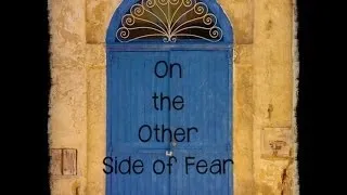 On the Other Side of Fear