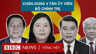 Bộ Chính trị: Bốn gương mặt được bổ sung là ai?