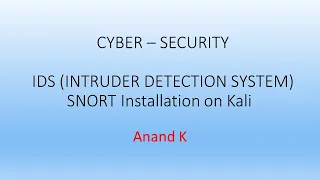 12. Cyber Security - Snort -1 Intruder Detection System (IDS) Installation on Kali - Anand K