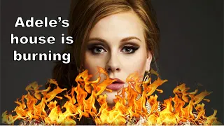 Adele's house is on fire