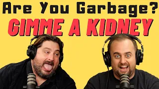 Are You Garbage Comedy Podcast: Gimme a Kidney w/ Kippy & Foley