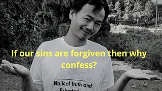 If we are forgiven then why do we confess our sin regularly?