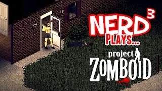 Nerd³ Plays... Project Zomboid