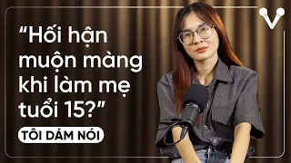 Vì bồng bột cô gái phải làm single mom khi đang tuổi ăn tuổi lớn...? | TÔI DÁM NÓI