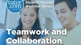 Teamwork and Collaboration | Student Success Series | Tutor.com