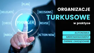 ORGANIZACJE TURKUSOWE czyli AUTONOMIA W DZIAŁANIU #lean #mikromanagment