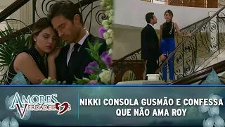 Amores Verdadeiros - Nikki consola Gusmão e confessa que não ama Roy