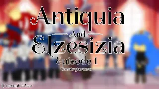 ♛Antiquia & Elzesizia♛ -Episode 1- Countryhumans -LittleSophieBear-