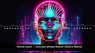 Donna Lewis - I Love You Always Forever (AlyGry Remix)