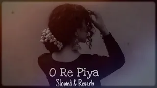 O Re Piya | slow reverb lo-fi song | Rahat Fateh Ali Khan | Full lo-fi song