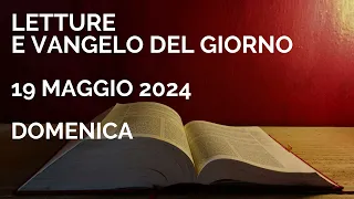 Letture e Vangelo del giorno - Domenica 19 Maggio 2024 Audio letture della Parola Vangelo di oggi