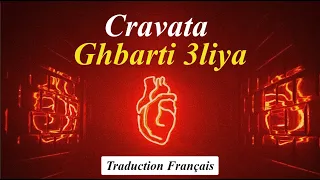 CRAVATA – GHBARTI 3LIYA (Traduction Français)