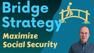 Social Security Bridge: Maximize Income