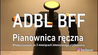 ADBL BFF - Pianownica ręczna - Podsumowanie po 3 miesiącach intensywnego użytkowania