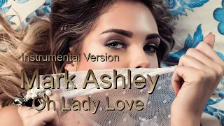 Mark Ashley - Oh Lady Love  ( Instrumental Version ) -  2024