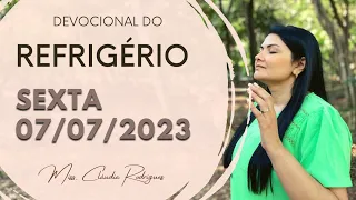 07/07/2023 - Devocional do Refrigério - reflexão e oração de hoje - Missionária Cláudia Rodrigues.