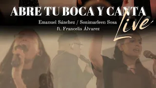 Abre Tu Boca Y Canta (Live) Emanuel Sánchez & Sonimarleen Sosa Feat. Francelis Álvarez