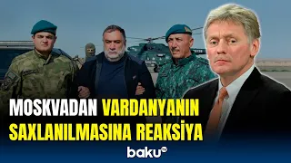 Peskovdan Vardanyanla bağlı önəmli açıqlamalar: o, hansı ölkənin vətəndaşıdır?