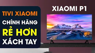 Chính thức: TV Xiaomi P1 mở bán tại Việt Nam, giá rẻ hơn xách tay