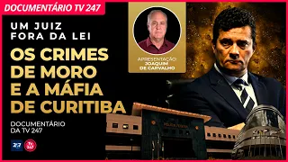 Novo documentário do 247: Como Moro violou a lei para perseguir alvos e conquistar poder