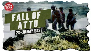 Fall of Attu - Pacific War #79 DOCUMENTARY