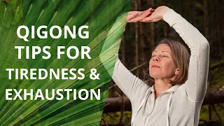 Learn 3 Qigong Tips for Tiredness and Exhaustion