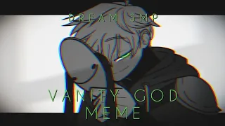 Vanity god || meme || [Dream SMP]