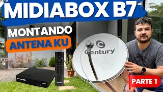 Como montar sua antena digital Banda KU! configurando o novo Century MidiaBox B7