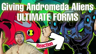 Giving Andromeda Aliens ULTIMATE FORMS!! (Ben 10) REACTION!!!