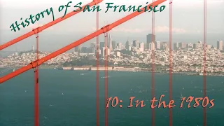 History of San Francisco 10: San Francisco in the 1980s