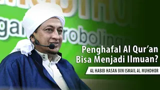 Penghafal Al Qur'an Bisa Menjadi Ilmuan-Habib Hasan Bin Ismail Al Muhdor