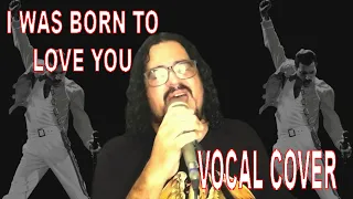 I Was Born to Love You - Queen/Freddie Vocal Cover