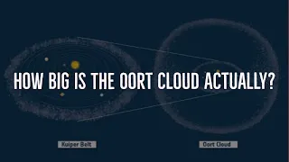 Oort Cloud - How Big Is The Oort Cloud Actually?