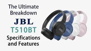 The Ultimate Breakdown to the JBL T510BT Specifications and Features