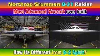 B-21 Raider: Most Advanced Aircraft ever built. How its different from B-2 Spirit?