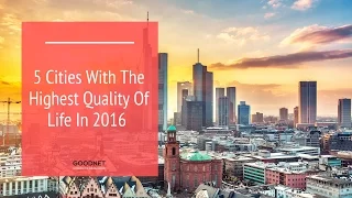 5 Cities With The Highest Quality Of Life In 2016