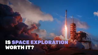 Is Space Exploration Worth It?