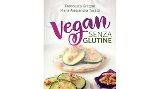 Vegan senza glutine: aspetti nutrizionali e ricette