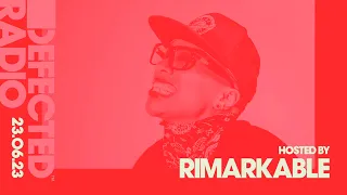 Defected Radio Show Hosted by Rimarkable - 23.06.23