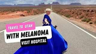 Travel with Melanoma stage 4. How I found out in Utah hospital