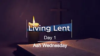 Living Lent - Day 1 - Ash Wednesday HD