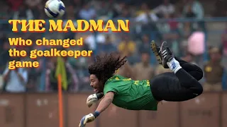 The Madman Who Changed the Goalkeeper Game